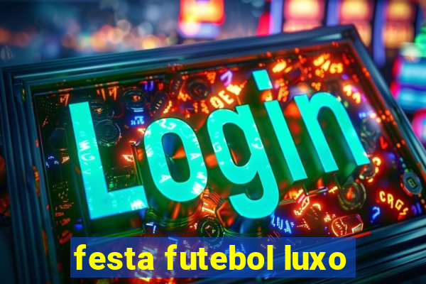 festa futebol luxo